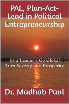 PAL, Plan-Act-Lead in Political Entrepreneurship: Be a Leader, Go Global, Turn Poverty into Prosperity (eBook, ePUB) - Paul, Madhab