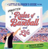 A Little Slugger's Guide to the Unwritten Rules of Baseball and Life (eBook, ePUB) A Little Slugger's Guide to the Unwritten Rules of Baseball and Life (eBook, ePUB)