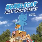 BubbleCat Just Won't Say It (eBook, ePUB)