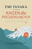 Kaizen dla poczatkujacych - Praktyczny podrecznik: Jak dzieki malym, ale ciaglym usprawnieniom osiagnac wiele w pracy, codziennosci i relacjach - wraz z metoda 5S dla wiekszego sukcesu i cwiczeniami praktycznymi (eBook, ePUB)
