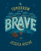 Tomorrow I'll Be Brave (eBook, ePUB) Tomorrow I'll Be Brave (eBook, ePUB)