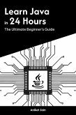 Learn Java in 24 Hours: The Ultimate Beginner's Guide (eBook, ePUB)