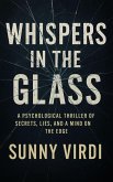 Whispers in the Glass:A Psychological Thriller of Secrets, Lies, and a Mind on the Edge (eBook, ePUB) Whispers in the Glass:A Psychological Thriller of Secrets, Lies, and a Mind on the Edge (eBook, ePUB)