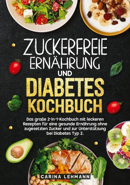 Zuckerfreie Ernährung und Diabetes Kochbuch Zuckerfreie Ernährung und Diabetes Kochbuch