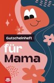 Gutscheinheft für Mama Gutscheinheft für Mama