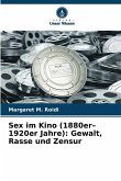Sex im Kino (1880er-1920er Jahre): Gewalt, Rasse und Zensur Sex im Kino (1880er-1920er Jahre): Gewalt, Rasse und Zensur
