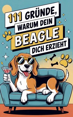 111 Gründe, warum dein Beagle dich erzieht: - Franzi Fellchen