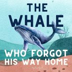 The Whale Who Forgot His Way Home (eBook, ePUB) The Whale Who Forgot His Way Home (eBook, ePUB)