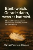 Bleib weich. Gerade dann, wenn es hart wird (eBook, ePUB) Bleib weich. Gerade dann, wenn es hart wird (eBook, ePUB)
