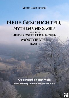 Neue-Geschichten-Mythen-und-Sagen-aus-dem-niederösterreichischen-Mostviertel-Band-1 (eBook, ePUB) - Boubal, Martin Josef