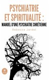 Psychiatrie et spiritualité : manuel d'une psychiatre chrétienne (eBook, ePUB)