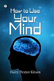 How to Use Your Mind