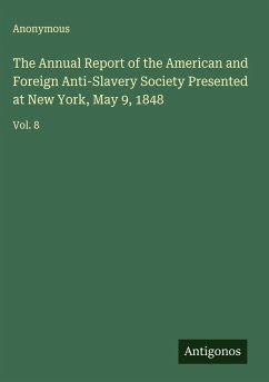 The Annual Report of the American and Foreign Anti-Slavery Society Presented at New York, May 9, 1848 - Anonymous
