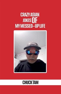 Crazy Asian Jokes Of My Messed-Up Life - Tam, Chuck
