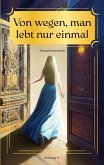 Von wegen, man lebt nur einmal Von wegen, man lebt nur einmal
