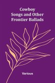Cowboy Songs, and Other Frontier Ballads Cowboy Songs, and Other Frontier Ballads