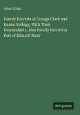 Family Records of George Clark and Daniel Kellogg. With Their Descendants, Also Family Record in Part of Edward Nash