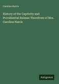 History of the Captivity and Providential Release Therefrom of Mrs. Caroline Harris