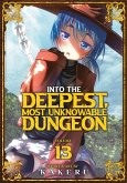 Into the Deepest, Most Unknowable Dungeon Vol. 13 Into the Deepest, Most Unknowable Dungeon Vol. 13