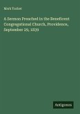 A Sermon Preached in the Beneficent Congregational Church, Providence, September 29, 1839 A Sermon Preached in the Beneficent Congregational Church, Providence, September 29, 1839