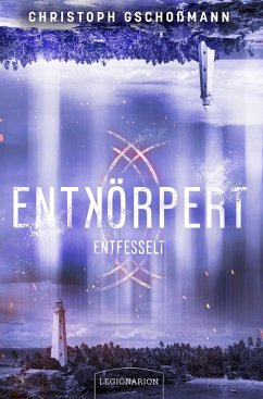 Entkörpert - Entfesselt - Gschoßmann, Christoph