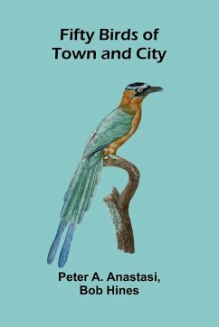 Fifty Birds of Town and City - A. Anastasi and Bob Hines, Peter Fifty Birds of Town and City - A. Anastasi and Bob Hines, Peter