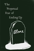 The Perpetual Fear of Ending Up Alone The Perpetual Fear of Ending Up Alone