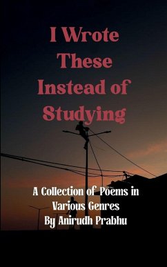 I Wrote These Instead of Studying - Prabhu, Anirudh