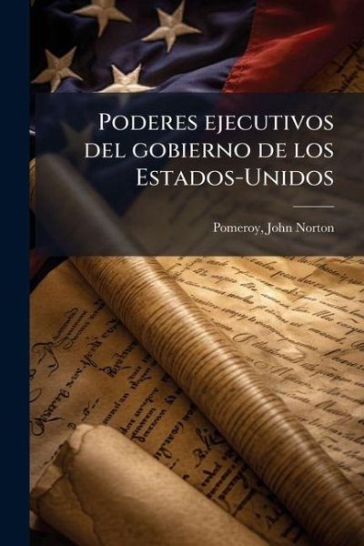 Poderes ejecutivos del gobierno de los Estados-Unidos Poderes ejecutivos del gobierno de los Estados-Unidos