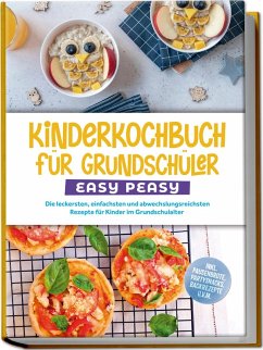 Cover Kinderkochbuch für Grundschüler - EASY PEASY: Die leckersten, einfachsten und abwechslungsreichsten Rezepte für Kinder im Grundschulalter - inkl. Pausenbrote, Partysnacks, Backrezepte u.v.m.