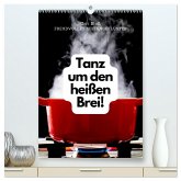 Tanz um den heißen Brei! (hochwertiger Premium Wandkalender 2026 DIN A2 hoch), Kunstdruck in Hochglanz