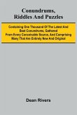 Conundrums, Riddles and Puzzles; Containing one thousand of the latest and best conundrums, gathered from every conceivable source, and comprising many that are entirely new and original