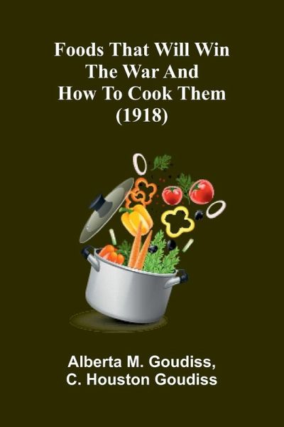 Foods that will win the war and how to cook them (1918) Foods that will win the war and how to cook them (1918)