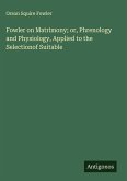 Fowler on Matrimony; or, Phrenology and Physiology, Applied to the Selectionof Suitable