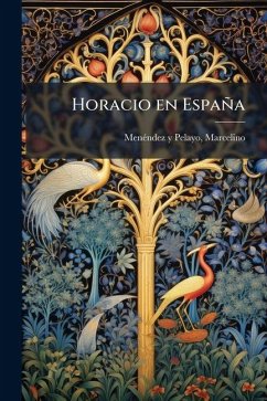 Horacio en España - Menã(c)Ndez Y Pelayo, Marcelino Horacio en España - Menã(c)Ndez Y Pelayo, Marcelino