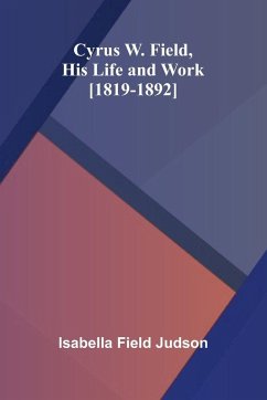 Cover Cyrus W. Field, His Life and Work [1819-1892]