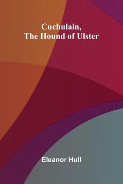 Cuchulain, the Hound of Ulster - Hull, Eleanor
