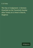The Day of Judgement : A Sermon Preached on the Twentieth Sunday after Trinity in S. Peter's Church, Brighton