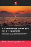 A violência surge quando algo não é compreendido A violência surge quando algo não é compreendido