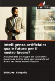Intelligenza artificiale: quale futuro per il nostro lavoro? Intelligenza artificiale: quale futuro per il nostro lavoro?