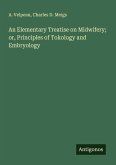An Elementary Treatise on Midwifery; or, Principles of Tokology and Embryology