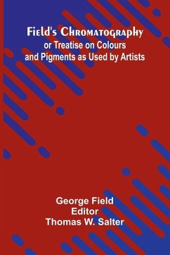 Cover Field's Chromatography; or Treatise on Colours and Pigments as Used by Artists