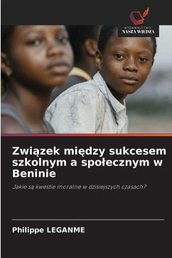 Zwi¿zek mi¿dzy sukcesem szkolnym a spo¿ecznym w Beninie - LEGANME, Philippe Zwi¿zek mi¿dzy sukcesem szkolnym a spo¿ecznym w Beninie - LEGANME, Philippe