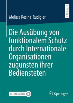 Die Ausübung von funktionalem Schutz durch Internationale Organisationen zugunsten ihrer Bediensteten - Rudigier , Melissa Rosina