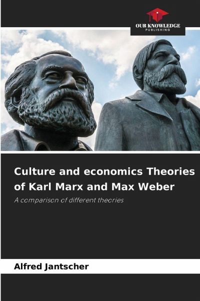 Culture and economics Theories of Karl Marx and Max Weber Culture and economics Theories of Karl Marx and Max Weber