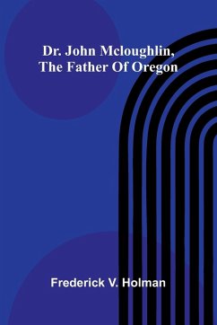 Cover Dr. John McLoughlin, the Father of Oregon