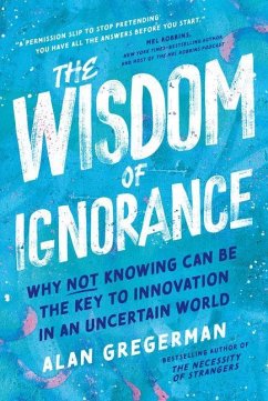 Cover The Wisdom of Ignorance: Why Not Knowing Can Be the Key to Innovation in an Uncertain World