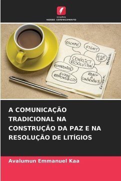 A COMUNICAÇÃO TRADICIONAL NA CONSTRUÇÃO DA PAZ E NA RESOLUÇÃO DE LITÍGIOS - Kaa, Avalumun Emmanuel