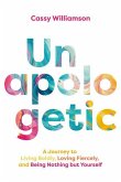Unapologetic: A Journey to Living Boldly, Loving Fiercely, and Being Nothing But Yourself