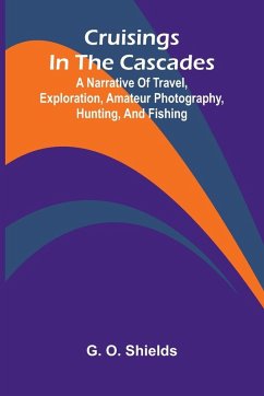 Cover Cruisings in the Cascades; A Narrative of Travel, Exploration, Amateur Photography, Hunting, and Fishing